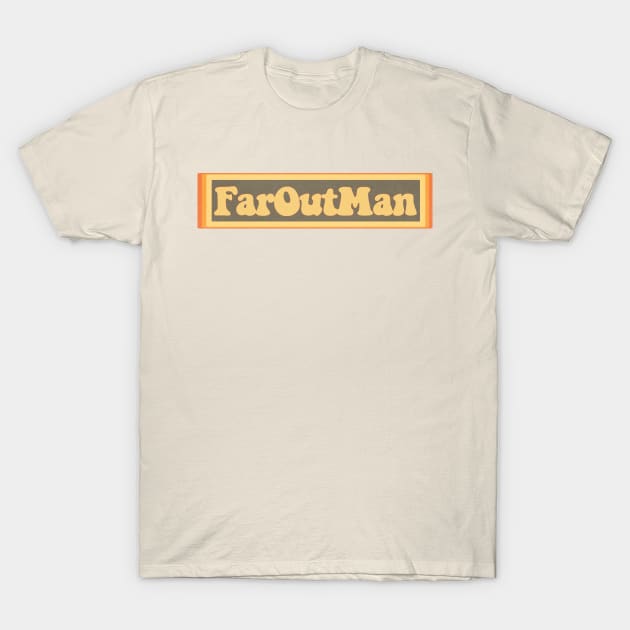 Far Out Man T-Shirt by ZeroRetroStyle